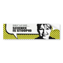 Because science is stupid bumper sticker