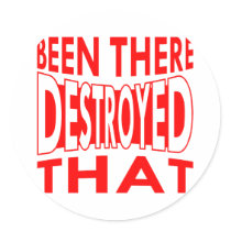 Been There Destroyed That Round Sticker