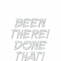 BEEN THERE. DONE THAT!