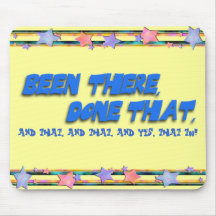 Been There, Done That: And That Too! Mouse Pad