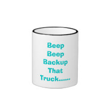 Beep Beep Backup That Truck...... Coffee Mug
