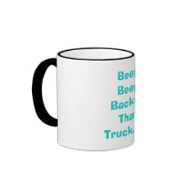 Beep Beep Backup That Truck...... Coffee Mug