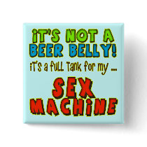 Beer Belly Sex Machine T-shirts Gifts Buttons