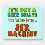 Beer Belly Sex Machine T-shirts Gifts Mouse Mat