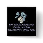 Beer doesn't make you fat pins