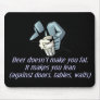 Beer doesn't make you fat mousepad