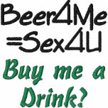 Beer for me equals sex for you. Buy me a Drink? embroidered shirts
