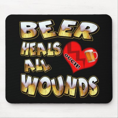 Beer Heals All Wounds T-shirts Gifts Mousepad by sagart1952
