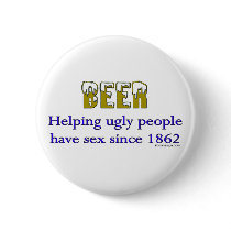 Beer, helping ugly people have sex since 1862!
