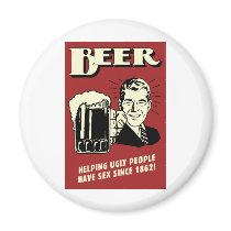 Beer Helping Ugly People Have Sex Since 1862 Refrigerator Magnets