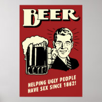 Beer Helping Ugly People Have Sex Since 1862 Posters