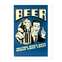 Beer - Helping White Guys Dance Since 1842 Postcards