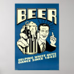 Beer - Helping White Guys Dance Since 1842 posters