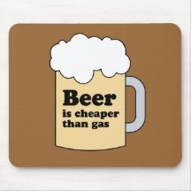 BEER IS CHEAPER THAN GAS MOUSEPAD