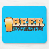 BEER IS THE QUESTION and the answer is YES! Mousepad