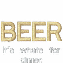 BEER, It's whats for dinner.