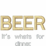 BEER, It's whats for dinner. embroidered shirts