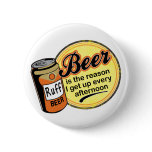 Beer, the reason I get up every afternoon
