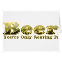 Beer.  You're Only Renting It Card