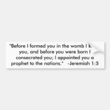 "Before I formed you in the womb I knew you, an... Bumper Sticker