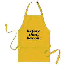 before that, bacon. apron