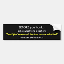 BEFORE you honk..., ask yourself one question:,... Bumper Stickers