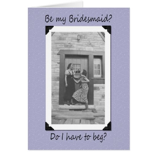 Beg fo Bridesmaid Cards