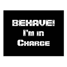 BEHAVE!  I'm in charge. Black and White. Postcard
