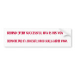 Behind every successful man is his woman. Behind t Bumper Stickers