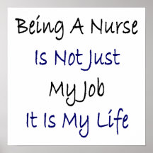 Being A Nurse Is Not Just My Job It Is My Life Posters