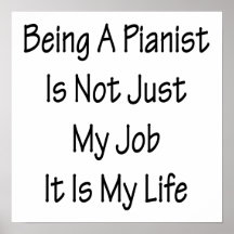 Being A Pianist Is Not Just My Job It Is My Life Posters