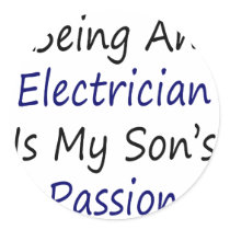 Being An Electrician Is My Son's Passion Round Stickers