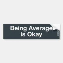 Being Average is Okay Bumper Sticker