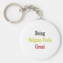 Being Belgian Feels Great Keychain