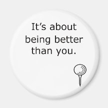 Being Better Than You Golf Design Magnet