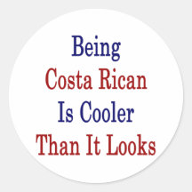 Being Costa Rican Is Cooler Than It Looks Round Stickers