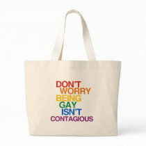 BEING GAY ISN'T CONTAGIOUS BAGS