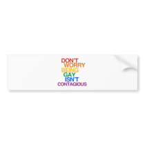 BEING GAY ISN'T CONTAGIOUS BUMPER STICKERS