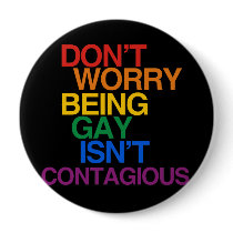 BEING GAY ISN'T CONTAGIOUS