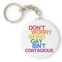 BEING GAY ISN'T CONTAGIOUS KEYCHAIN