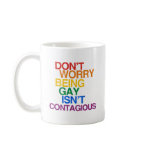 BEING GAY ISN'T CONTAGIOUS MUG