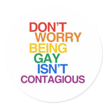 BEING GAY ISN'T CONTAGIOUS