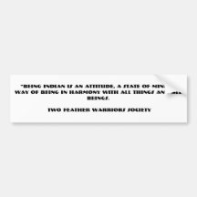 “BEING INDIAN IS AN ATTITUDE, A STATE OF MIND, ... BUMPER STICKERS