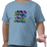 BEING NORMAL IS OVERRATED t-shirts