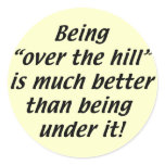 Being Over the Hill is better than being under it stickers