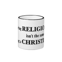 Being religious isn't the same as being Christian Coffee Mug