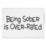 Being Sober Is Over Rated Card