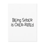 Being Sober Is Over Rated Post Cards