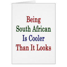 Being South African Is Cooler Than It Looks Greeting Card