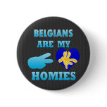 Belgians are my Homies Pinback Button